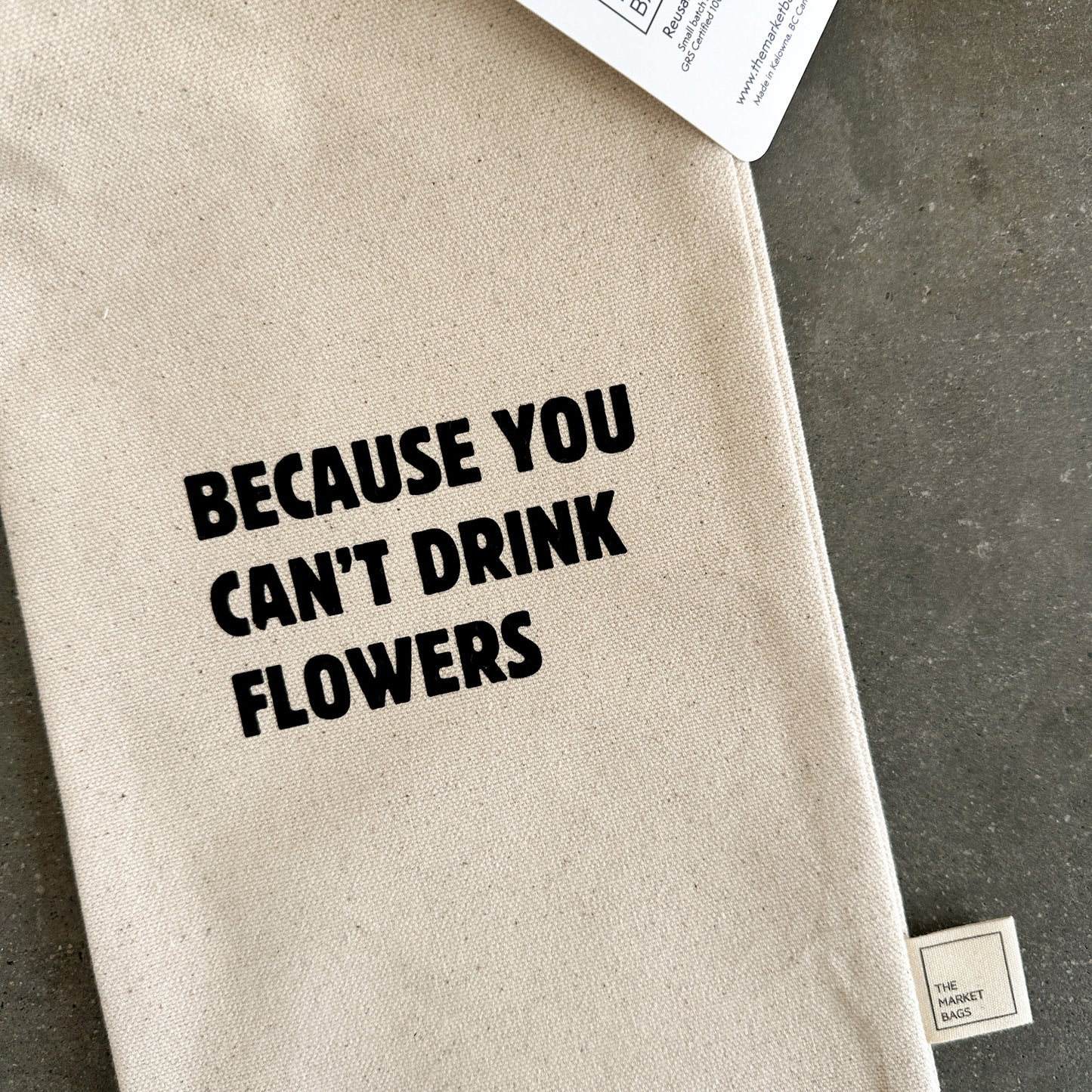 Because You Can't Drink Flowers Reusable Bottle Bag