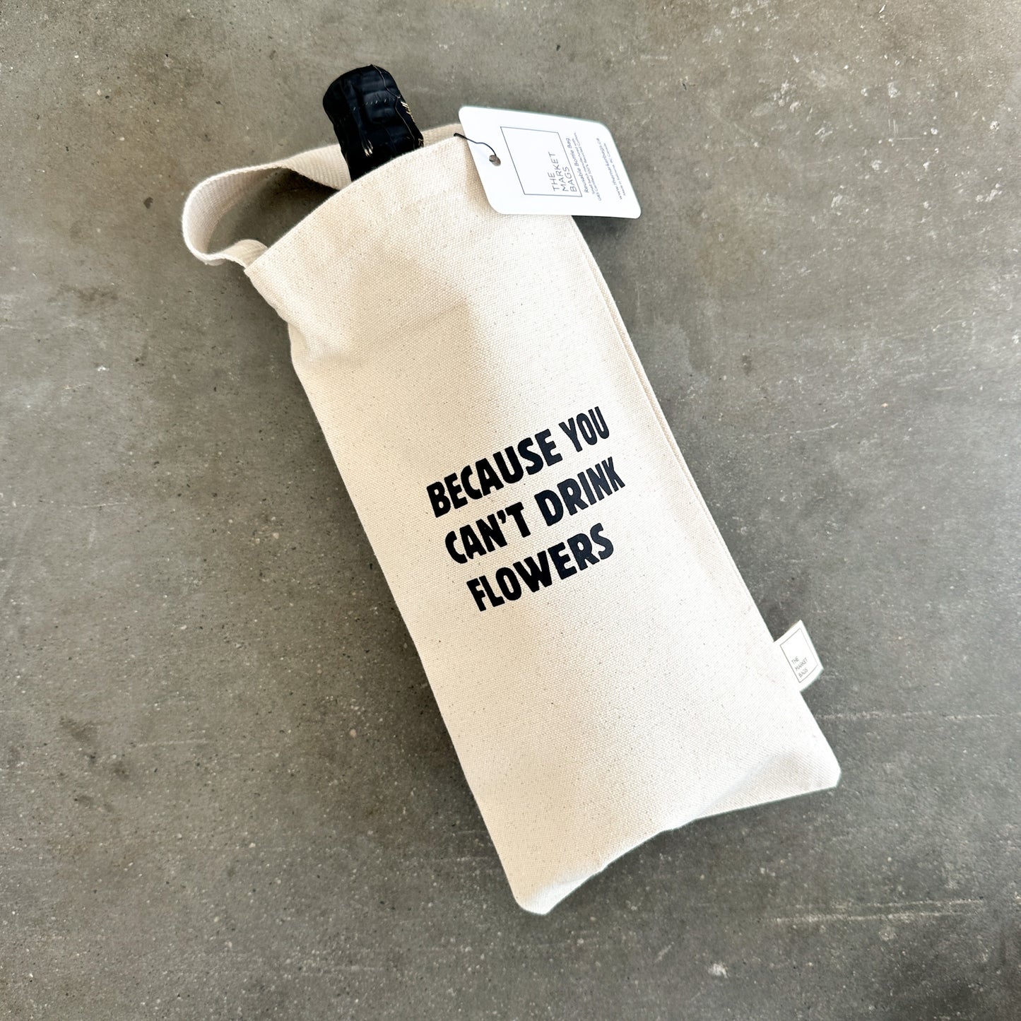 Because You Can't Drink Flowers Reusable Bottle Bag