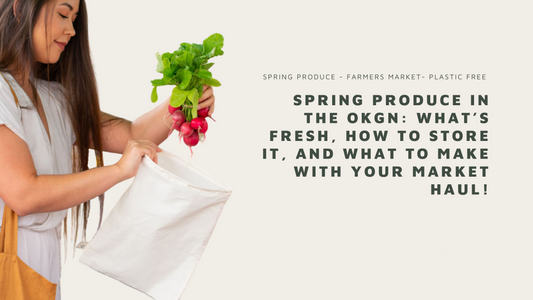 Spring Produce In the OKGN: What’s Fresh, How to Store It, and What to Make with your Market Haul!