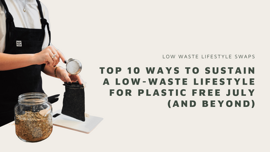 Top 10 Ways to Sustain a Low-Waste Lifestyle for Plastic-Free July (and beyond)